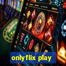 onlyflix play